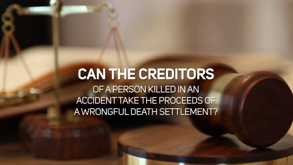 Can the Creditors of a Person Killed in an Accident take the Proceeds of a Wrongful Death Settlement?
