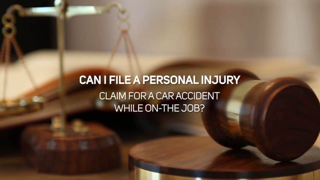Can I File a Personal Injury Claim for a Car Accident While On-The Job?