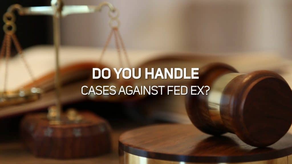 Do You Handle Cases Against Fed Ex?