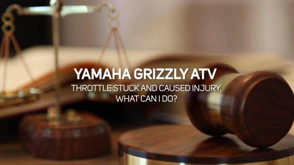 Yamaha Grizzly ATV Throttle Stuck and Caused Injury, What Can I Do?